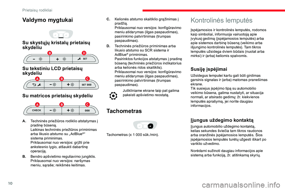 CITROEN JUMPER SPACETOURER 2020  Eksploatavimo vadovas (in Lithuanian) 10
Valdymo mygtukai
Su skystųjų kristalų prietaisų 
skydeliu
Su tekstiniu LCD prietaisų 
skydeliu
Su matricos prietaisų skydeliu
C.Kelionės atstumo skaitiklio grąžinimas į 
pradžią.
Prikla