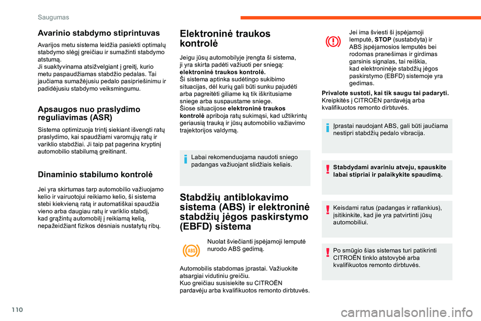 CITROEN JUMPER SPACETOURER 2020 Eksploatavimo vadovas (in Lithuanian) 110
Avarinio stabdymo stiprintuvas
Avarijos metu sistema leidžia pasiekti optimalų
stabdymo slėgį greičiau ir sumažinti stabdymo
atstumą.
Ji suaktyvinama atsižvelgiant į greitį, kurio
met CITROEN JUMPER SPACETOURER 2020 Eksploatavimo vadovas (in Lithuanian) 110
Avarinio stabdymo stiprintuvas
Avarijos metu sistema leidžia pasiekti optimalų
stabdymo slėgį greičiau ir sumažinti stabdymo
atstumą.
Ji suaktyvinama atsižvelgiant į greitį, kurio
met