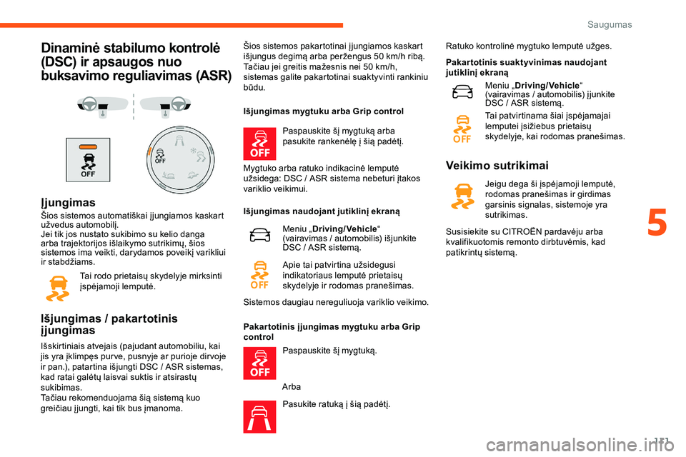 CITROEN JUMPER SPACETOURER 2020 Eksploatavimo vadovas (in Lithuanian) 111
Dinaminė stabilumo kontrolė
(DSC) ir apsaugos nuo
buksavimo reguliavimas (ASR)
Įjungimas
Šios sistemos automatiškai į jungiamos kaskart
užvedus automobilį.
Jei tik jos nustato sukibimo CITROEN JUMPER SPACETOURER 2020 Eksploatavimo vadovas (in Lithuanian) 111
Dinaminė stabilumo kontrolė
(DSC) ir apsaugos nuo
buksavimo reguliavimas (ASR)
Įjungimas
Šios sistemos automatiškai į jungiamos kaskart
užvedus automobilį.
Jei tik jos nustato sukibimo