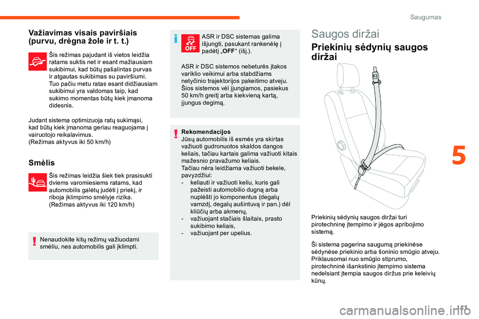 CITROEN JUMPER SPACETOURER 2020 Eksploatavimo vadovas (in Lithuanian) 113
Važiavimas visais paviršiais
(purvu, drėgna žole ir t. t.)
Šis režimas pajudant iš vietos leidžia
ratams suktis net ir esant mažiausiam
sukibimui, kad būtų pašalintas pur vas
ir at CITROEN JUMPER SPACETOURER 2020 Eksploatavimo vadovas (in Lithuanian) 113
Važiavimas visais paviršiais
(purvu, drėgna žole ir t. t.)
Šis režimas pajudant iš vietos leidžia
ratams suktis net ir esant mažiausiam
sukibimui, kad būtų pašalintas pur vas
ir at