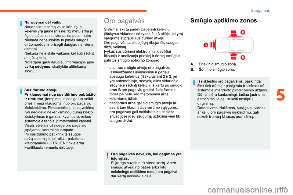 CITROEN JUMPER SPACETOURER 2020 Eksploatavimo vadovas (in Lithuanian) 117
Nurodymai dėl vaikų
Naudokite tinkamą vaiko kėdutę, jei
keleivis yra jaunesnis nei 12 metų arba jo
ūgis mažesnis nei vienas su puse metro.
Niekada nenaudokite to paties saugos
diržo no CITROEN JUMPER SPACETOURER 2020 Eksploatavimo vadovas (in Lithuanian) 117
Nurodymai dėl vaikų
Naudokite tinkamą vaiko kėdutę, jei
keleivis yra jaunesnis nei 12 metų arba jo
ūgis mažesnis nei vienas su puse metro.
Niekada nenaudokite to paties saugos
diržo no