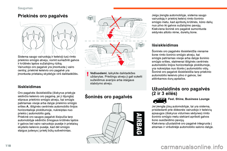 CITROEN JUMPER SPACETOURER 2020 Eksploatavimo vadovas (in Lithuanian) 118
Priekinės oro pagalvės
Sistema saugo vairuotoją ir keleivį(-ius) rimto
priekinio smūgio atveju, norint sumažinti galvos
ir krūtinės ląstos sužalojimų riziką.
Vairuotojo oro pagalvė CITROEN JUMPER SPACETOURER 2020 Eksploatavimo vadovas (in Lithuanian) 118
Priekinės oro pagalvės
Sistema saugo vairuotoją ir keleivį(-ius) rimto
priekinio smūgio atveju, norint sumažinti galvos
ir krūtinės ląstos sužalojimų riziką.
Vairuotojo oro pagalvė