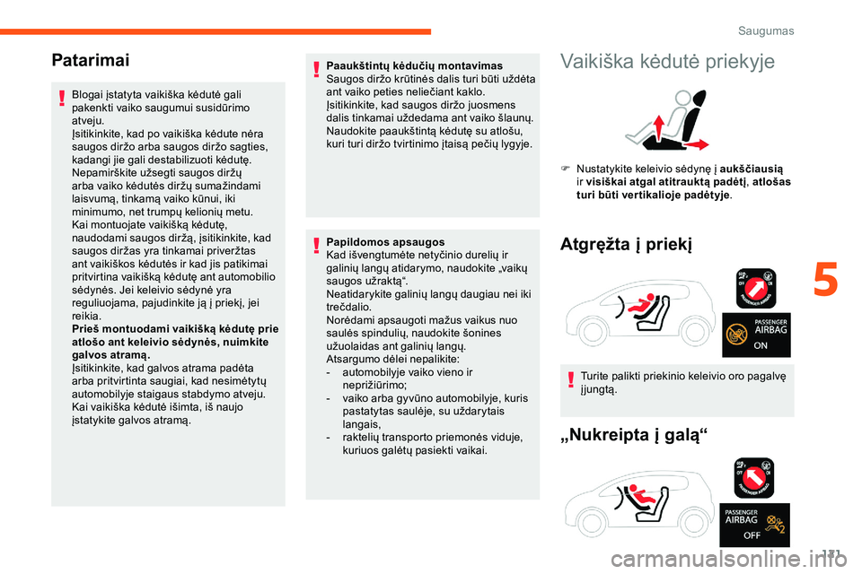 CITROEN JUMPER SPACETOURER 2020 Eksploatavimo vadovas (in Lithuanian) 121
Patarimai
Blogai įstatyta vaikiška kėdutė gali
pakenkti vaiko saugumui susidūrimo
atveju.
Įsitikinkite, kad po vaikiška kėdute nėra
saugos diržo arba saugos diržo sagties,
kadangi j CITROEN JUMPER SPACETOURER 2020 Eksploatavimo vadovas (in Lithuanian) 121
Patarimai
Blogai įstatyta vaikiška kėdutė gali
pakenkti vaiko saugumui susidūrimo
atveju.
Įsitikinkite, kad po vaikiška kėdute nėra
saugos diržo arba saugos diržo sagties,
kadangi j