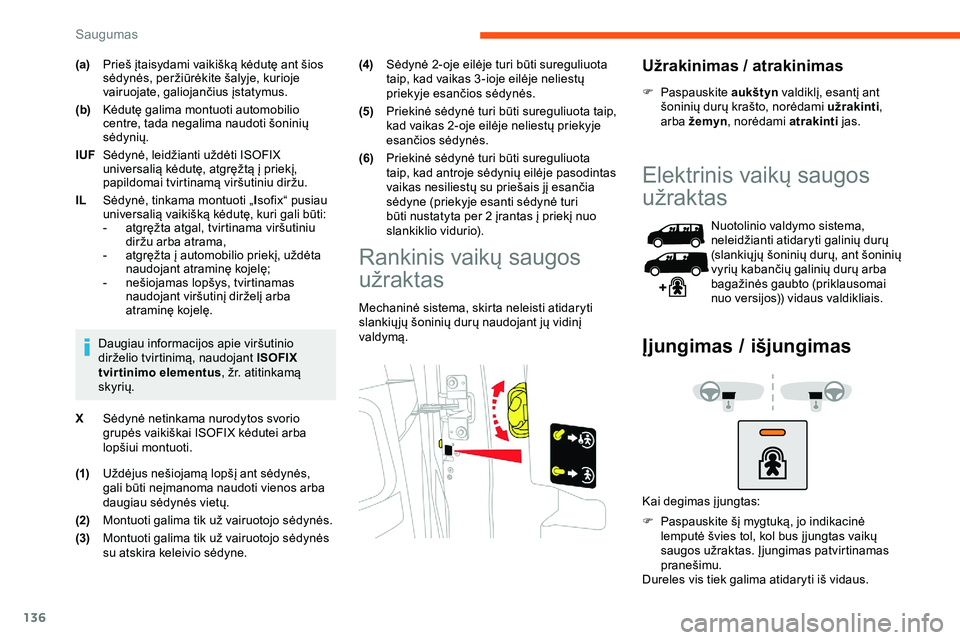 CITROEN JUMPER SPACETOURER 2020  Eksploatavimo vadovas (in Lithuanian) 136
(a)Prieš įtaisydami vaikišką kėdutę ant šios 
sėdynės, peržiūrėkite šalyje, kurioje 
vairuojate, galiojančius įstatymus.
(b) Kėdutę galima montuoti automobilio 
centre, tada negal