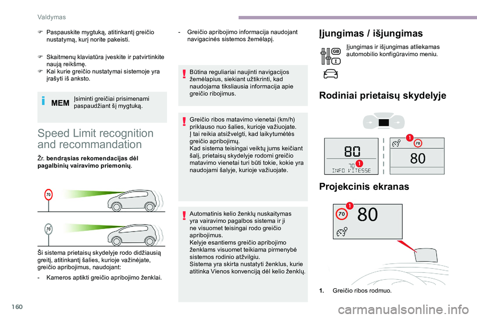 CITROEN JUMPER SPACETOURER 2020  Eksploatavimo vadovas (in Lithuanian) 160
F Skaitmenų klaviatūra įveskite ir patvirtinkite naują reikšmę.
F
 
K
 ai kurie greičio nustatymai sistemoje yra 
įrašyti iš anksto.
Įsiminti greičiai prisimenami 
paspaudžiant šį m