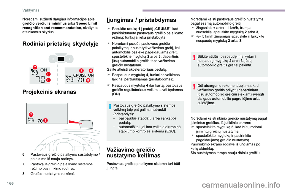 CITROEN JUMPER SPACETOURER 2020  Eksploatavimo vadovas (in Lithuanian) 166
Norėdami sužinoti daugiau informacijos apie 
greičio verčių įsiminimus arba Speed Limit 
recognition and recommandation , skaitykite 
atitinkamus skyrius.
Rodiniai prietaisų skydelyje
Proje