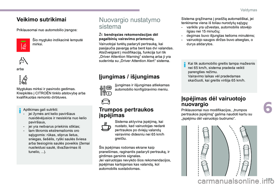 CITROEN JUMPER SPACETOURER 2020  Eksploatavimo vadovas (in Lithuanian) 175
Veikimo sutrikimai
Priklausomai nuo automobilio įrangos:Šio mygtuko indikacinė lemputė 
mirksi.
Mygtukas mirksi ir pasirodo gedimas.
Kreipkitės į CITROËN tinklo atstovybę arba 
kvalifikuot