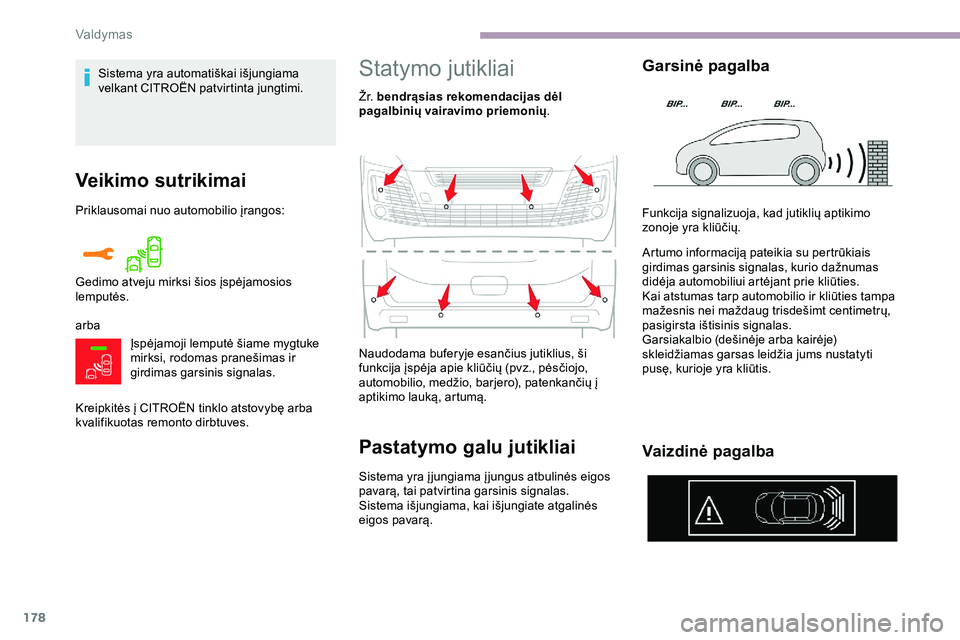 CITROEN JUMPER SPACETOURER 2020  Eksploatavimo vadovas (in Lithuanian) 178
Veikimo sutrikimai
Priklausomai nuo automobilio įrangos:
arbaĮspėjamoji lemputė šiame mygtuke 
mirksi, rodomas pranešimas ir 
girdimas garsinis signalas.
Kreipkitės į CITROËN tinklo atsto