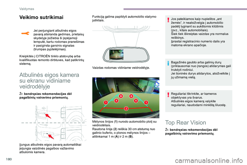 CITROEN JUMPER SPACETOURER 2020  Eksploatavimo vadovas (in Lithuanian) 180
Veikimo sutrikimai
Atbulinės eigos kamera 
su ekranu vidiniame 
veidrodėlyje
Ž r. bendrąsias rekomendacijas dėl 
pagalbinių vairavimo priemonių .
Įjungus atbulinės eigos pavarą automati