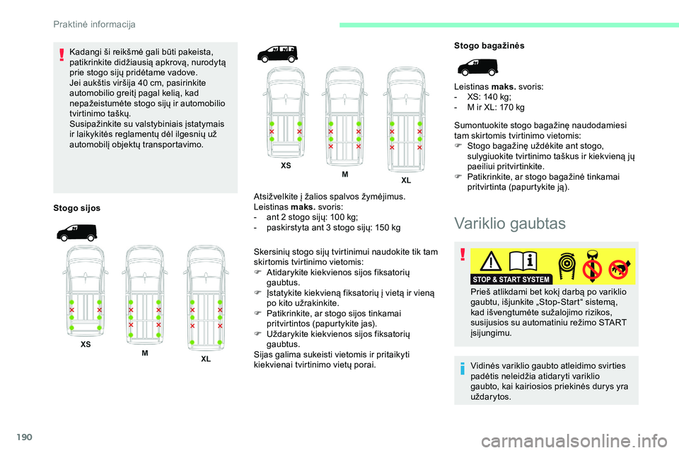 CITROEN JUMPER SPACETOURER 2020 Eksploatavimo vadovas (in Lithuanian) 190
Kadangi ši reikšmė gali būti pakeista,
patikrinkite didžiausią apkrovą, nurodytą
prie stogo sijų pridėtame vadove.
Jei aukštis viršija 40 cm, pasirinkite
automobilio greitį pagal CITROEN JUMPER SPACETOURER 2020 Eksploatavimo vadovas (in Lithuanian) 190
Kadangi ši reikšmė gali būti pakeista,
patikrinkite didžiausią apkrovą, nurodytą
prie stogo sijų pridėtame vadove.
Jei aukštis viršija 40 cm, pasirinkite
automobilio greitį pagal