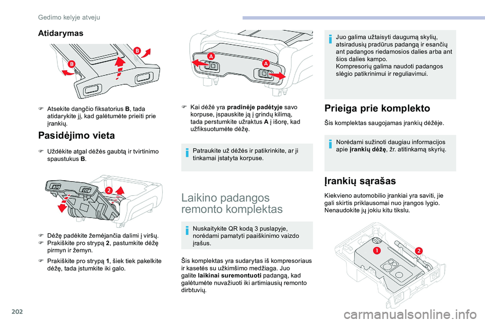 CITROEN JUMPER SPACETOURER 2020  Eksploatavimo vadovas (in Lithuanian) 202
Atidarymas 
Pasidėjimo vieta
F Uždėkite atgal dėžės gaubtą ir tvirtinimo spaustukus B .
F
 
D
 ėžę padėkite žemėjančia dalimi į viršų.
F
 
P
 rakiškite pro strypą 2 , pastumkite