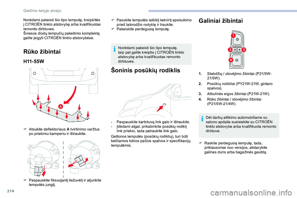 CITROEN JUMPER SPACETOURER 2020  Eksploatavimo vadovas (in Lithuanian) 214
Norėdami pakeisti šio tipo lemputę, kreipkitės 
į CITROËN tinklo atstovybę arba kvalifikuotas 
remonto dirbtuves.
Šviesos diodų lempučių pakeitimo komplektą 
galite įsigyti CITROËN t