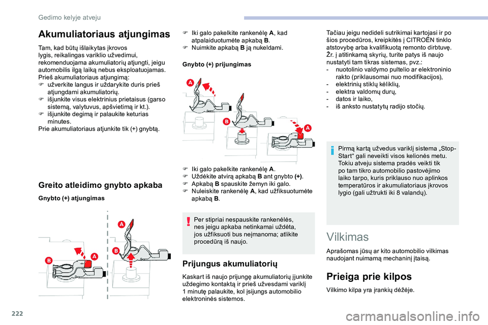 CITROEN JUMPER SPACETOURER 2020 Eksploatavimo vadovas (in Lithuanian) 222
Akumuliatoriaus atjungimas
Tam, kad būtų išlaikytas įkrovos
lygis, reikalingas variklio užvedimui,
rekomenduojama akumuliatorių atjungti, jeigu
automobilis ilgą laiką nebus eksploatuoja CITROEN JUMPER SPACETOURER 2020 Eksploatavimo vadovas (in Lithuanian) 222
Akumuliatoriaus atjungimas
Tam, kad būtų išlaikytas įkrovos
lygis, reikalingas variklio užvedimui,
rekomenduojama akumuliatorių atjungti, jeigu
automobilis ilgą laiką nebus eksploatuoja