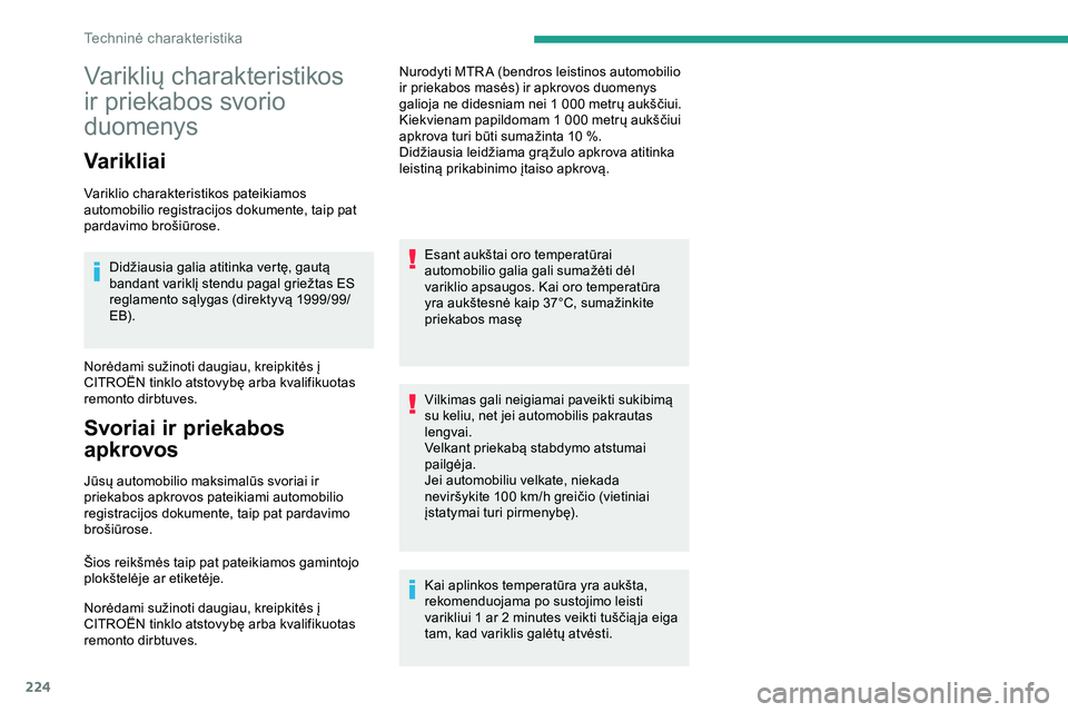 CITROEN JUMPER SPACETOURER 2020  Eksploatavimo vadovas (in Lithuanian) 224
Variklių charakteristikos 
ir priekabos svorio 
duomenys
Varikliai
Variklio charakteristikos pateikiamos 
automobilio registracijos dokumente, taip pat 
pardavimo brošiūrose.Didžiausia galia a