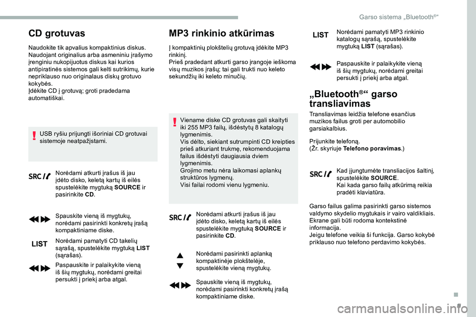 CITROEN JUMPER SPACETOURER 2020 Eksploatavimo vadovas (in Lithuanian) 9
CD grotuvas
Naudokite tik apvalius kompaktinius diskus.
Naudojant originalius arba asmeniniu įrašymo
įrenginiu nukopijuotus diskus kai kurios
antipiratinės sistemos gali kelti sutrikimų, kuri CITROEN JUMPER SPACETOURER 2020 Eksploatavimo vadovas (in Lithuanian) 9
CD grotuvas
Naudokite tik apvalius kompaktinius diskus.
Naudojant originalius arba asmeniniu įrašymo
įrenginiu nukopijuotus diskus kai kurios
antipiratinės sistemos gali kelti sutrikimų, kuri
