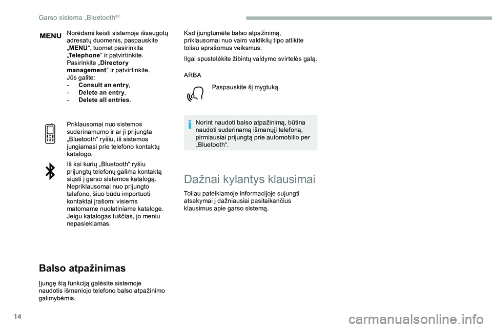 CITROEN JUMPER SPACETOURER 2020 Eksploatavimo vadovas (in Lithuanian) 14
Norėdami keisti sistemoje išsaugotų
adresatų duomenis, paspauskite
„MENU “, tuomet pasirinkite
„ Telephone “ ir patvirtinkite.
Pasirinkite „ Directory
management “ ir patvirtink CITROEN JUMPER SPACETOURER 2020 Eksploatavimo vadovas (in Lithuanian) 14
Norėdami keisti sistemoje išsaugotų
adresatų duomenis, paspauskite
„MENU “, tuomet pasirinkite
„ Telephone “ ir patvirtinkite.
Pasirinkite „ Directory
management “ ir patvirtink