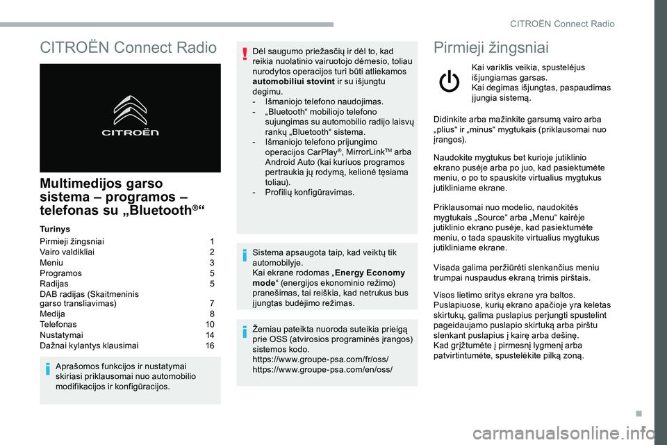 CITROEN JUMPER SPACETOURER 2020 Eksploatavimo vadovas (in Lithuanian) 1
CITROËN Connect Radio
Multimedijos garso
sistema
–
programos –
telefonas su „Bluetooth
®“
Tu r i n y s
Pirmieji žingsniai
1
V
airo valdikliai
2
M
eniu
3
P
rogramos
5
R CITROEN JUMPER SPACETOURER 2020 Eksploatavimo vadovas (in Lithuanian) 1
CITROËN Connect Radio
Multimedijos garso
sistema
–
programos –
telefonas su „Bluetooth
®“
Tu r i n y s
Pirmieji žingsniai
1
V
airo valdikliai
2
M
eniu
3
P
rogramos
5
R