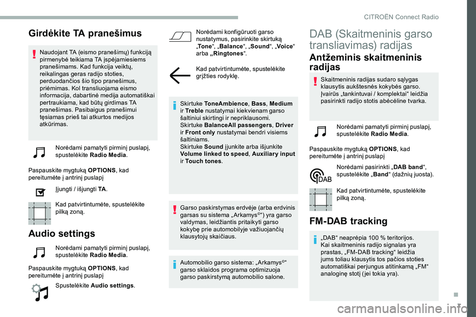 CITROEN JUMPER SPACETOURER 2020 Eksploatavimo vadovas (in Lithuanian) 7
Girdėkite TA pranešimus
Naudojant TA (eismo pranešimų) funkciją
pirmenybė teikiama TA įspėjamiesiems
pranešimams. Kad funkcija veiktų,
reikalingas geras radijo stoties,
perduodančios CITROEN JUMPER SPACETOURER 2020 Eksploatavimo vadovas (in Lithuanian) 7
Girdėkite TA pranešimus
Naudojant TA (eismo pranešimų) funkciją
pirmenybė teikiama TA įspėjamiesiems
pranešimams. Kad funkcija veiktų,
reikalingas geras radijo stoties,
perduodančios