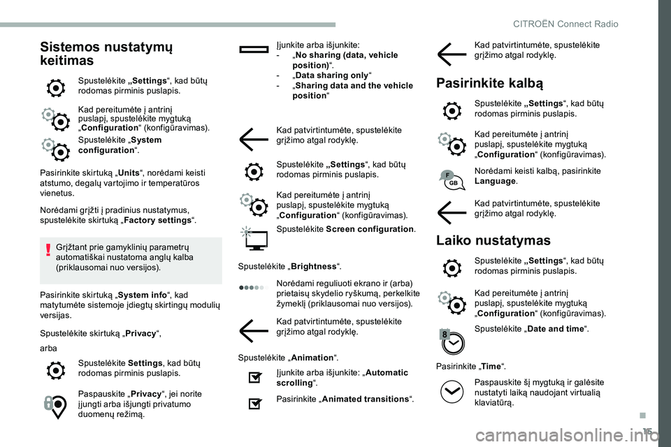 CITROEN JUMPER SPACETOURER 2020 Eksploatavimo vadovas (in Lithuanian) 15
Sistemos nustatymų
keitimas
Spustelėkite „Settings“, kad būtų
rodomas pirminis puslapis.
Kad pereitumėte į antrinį
puslapį, spustelėkite mygtuką
„Configuration “ (konfigūravi CITROEN JUMPER SPACETOURER 2020 Eksploatavimo vadovas (in Lithuanian) 15
Sistemos nustatymų
keitimas
Spustelėkite „Settings“, kad būtų
rodomas pirminis puslapis.
Kad pereitumėte į antrinį
puslapį, spustelėkite mygtuką
„Configuration “ (konfigūravi