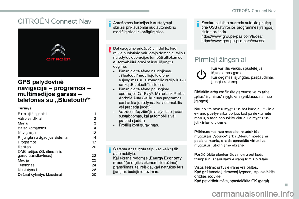 CITROEN JUMPER SPACETOURER 2020 Eksploatavimo vadovas (in Lithuanian) 1
CITROËN Connect Nav
GPS palydovinė
navigacija
–
programos
–
m
ultimedijos garsas –
telefonas su „Bluetooth
®“
Tu r i n y s
Pirmieji žingsniai
1
V
airo valdikliai
2
M
e CITROEN JUMPER SPACETOURER 2020 Eksploatavimo vadovas (in Lithuanian) 1
CITROËN Connect Nav
GPS palydovinė
navigacija
–
programos
–
m
ultimedijos garsas –
telefonas su „Bluetooth
®“
Tu r i n y s
Pirmieji žingsniai
1
V
airo valdikliai
2
M
e