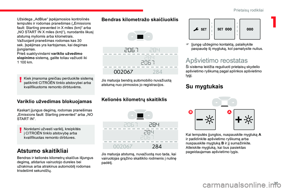 CITROEN JUMPER SPACETOURER 2020 Eksploatavimo vadovas (in Lithuanian) 27
Kiek įmanoma greičiau perduokite sistemą
patikrinti CITROËN tinklo atstovybei arba
kvalifikuotoms remonto dirbtuvėms.
Variklio užvedimas blokuojamas
Kaskart į jungus degimą, rodomas prane CITROEN JUMPER SPACETOURER 2020 Eksploatavimo vadovas (in Lithuanian) 27
Kiek įmanoma greičiau perduokite sistemą
patikrinti CITROËN tinklo atstovybei arba
kvalifikuotoms remonto dirbtuvėms.
Variklio užvedimas blokuojamas
Kaskart į jungus degimą, rodomas prane