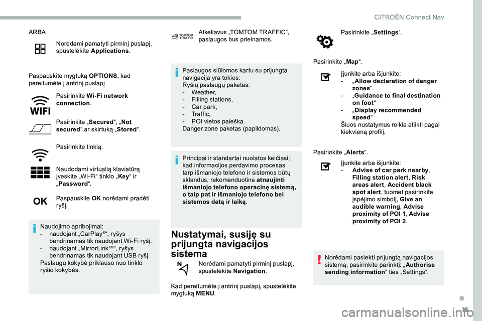 CITROEN JUMPER SPACETOURER 2020 Eksploatavimo vadovas (in Lithuanian) 15
ARBANorėdami pamatyti pirminį puslapį,
spustelėkite Applications .
Paspauskite mygtuką OPTIONS, kad
pereitumėte į antrinį puslapį
Pasirinkite Wi- Fi network
connection .
Pasirinkite CITROEN JUMPER SPACETOURER 2020 Eksploatavimo vadovas (in Lithuanian) 15
ARBANorėdami pamatyti pirminį puslapį,
spustelėkite Applications .
Paspauskite mygtuką OPTIONS, kad
pereitumėte į antrinį puslapį
Pasirinkite Wi- Fi network
connection .
Pasirinkite