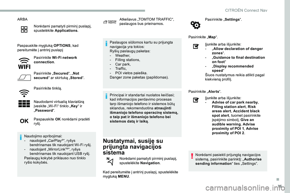 CITROEN JUMPER SPACETOURER 2020  Eksploatavimo vadovas (in Lithuanian) 15
ARBANorėdami pamatyti pirminį puslapį, 
spustelėkite  Applications .
Paspauskite mygtuką  OPTIONS, kad 
pereitumėte į antrinį puslapį
Pasirinkite Wi- Fi network 
connection .
Pasirinkite �