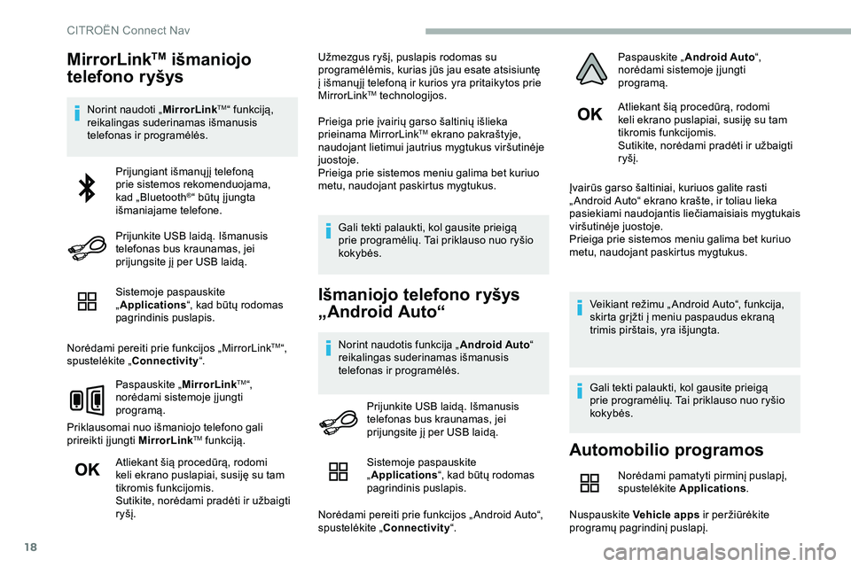 CITROEN JUMPER SPACETOURER 2020 Eksploatavimo vadovas (in Lithuanian) 18
MirrorLinkTM išmaniojo
telefono ryšys
Norint naudoti „ MirrorLinkTM“ funkciją,
reikalingas suderinamas išmanusis
telefonas ir programėlės.
Sistemoje paspauskite
„Applications “, k CITROEN JUMPER SPACETOURER 2020 Eksploatavimo vadovas (in Lithuanian) 18
MirrorLinkTM išmaniojo
telefono ryšys
Norint naudoti „ MirrorLinkTM“ funkciją,
reikalingas suderinamas išmanusis
telefonas ir programėlės.
Sistemoje paspauskite
„Applications “, k