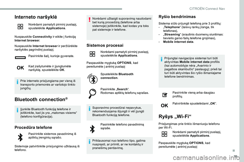 CITROEN JUMPER SPACETOURER 2020 Eksploatavimo vadovas (in Lithuanian) 19
Interneto naršyklė
Norėdami pamatyti pirminį puslapį,
spustelėkite Applications .
Nuspauskite Connectivity ir eikite į funkciją
Internet browser .
Nuspauskite Internet browser ir perži CITROEN JUMPER SPACETOURER 2020 Eksploatavimo vadovas (in Lithuanian) 19
Interneto naršyklė
Norėdami pamatyti pirminį puslapį,
spustelėkite Applications .
Nuspauskite Connectivity ir eikite į funkciją
Internet browser .
Nuspauskite Internet browser ir perži