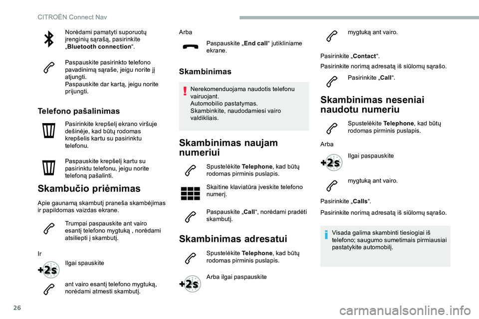 CITROEN JUMPER SPACETOURER 2020 Eksploatavimo vadovas (in Lithuanian) 26
Norėdami pamatyti suporuotų
įrenginių sąrašą, pasirinkite
„Bluetooth connection “.
Paspauskite pasirinkto telefono
pavadinimą sąraše, jeigu norite jį
atjungti.
Paspauskite dar ka CITROEN JUMPER SPACETOURER 2020 Eksploatavimo vadovas (in Lithuanian) 26
Norėdami pamatyti suporuotų
įrenginių sąrašą, pasirinkite
„Bluetooth connection “.
Paspauskite pasirinkto telefono
pavadinimą sąraše, jeigu norite jį
atjungti.
Paspauskite dar ka