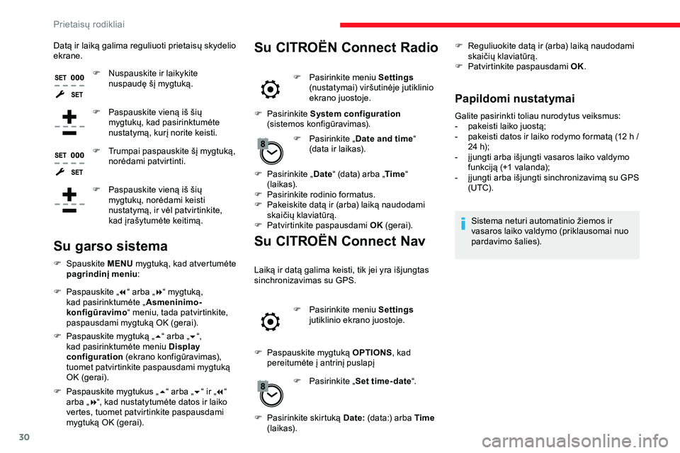 CITROEN JUMPER SPACETOURER 2020  Eksploatavimo vadovas (in Lithuanian) 30
Datą ir laiką galima reguliuoti prietaisų skydelio 
ekrane.F
 
N
 uspauskite ir laikykite 
nuspaudę šį mygtuką.
F
 
P
 aspauskite vieną iš šių 
mygtukų, kad pasirinktumėte 
nustatymą,