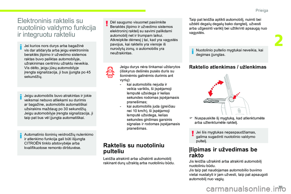 CITROEN JUMPER SPACETOURER 2020 Eksploatavimo vadovas (in Lithuanian) 31
Elektroninis raktelis su
nuotolinio valdymo funkcija
ir integruotu rakteliu
Jei kurios nors durys arba bagažinė
vis dar atidaryta arba jeigu elektroninis
beraktės įlipimo ir užvedimo siste CITROEN JUMPER SPACETOURER 2020 Eksploatavimo vadovas (in Lithuanian) 31
Elektroninis raktelis su
nuotolinio valdymo funkcija
ir integruotu rakteliu
Jei kurios nors durys arba bagažinė
vis dar atidaryta arba jeigu elektroninis
beraktės įlipimo ir užvedimo siste