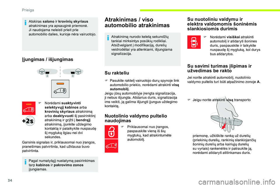 CITROEN JUMPER SPACETOURER 2020  Eksploatavimo vadovas (in Lithuanian) 34
Atskiras salono ir krovinių skyriaus  
atrakinimas yra apsauginė priemonė.
Ji naudojama neleisti prieit prie 
automobilio dalies, kurioje nėra vairuotojo.
Įjungimas / išjungimas
Pagal numatyt