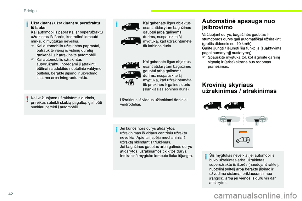 CITROEN JUMPER SPACETOURER 2020 Eksploatavimo vadovas (in Lithuanian) 42
Krovinių skyriaus
užrakinimas / atrakinimas
Šis mygtukas neveikia, jei automobilis
buvo užrakintas arba užrakintas
superužraktu iš išorės (naudojant raktelį,
nuotolinį pultelį arba CITROEN JUMPER SPACETOURER 2020 Eksploatavimo vadovas (in Lithuanian) 42
Krovinių skyriaus
užrakinimas / atrakinimas
Šis mygtukas neveikia, jei automobilis
buvo užrakintas arba užrakintas
superužraktu iš išorės (naudojant raktelį,
nuotolinį pultelį arba