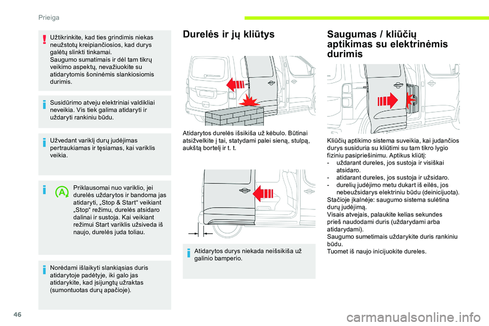 CITROEN JUMPER SPACETOURER 2020 Eksploatavimo vadovas (in Lithuanian) 46
Užtikrinkite, kad ties grindimis niekas
neužstotų kreipiančiosios, kad durys
galėtų slinkti tinkamai.
Saugumo sumatimais ir dėl tam tikrų
veikimo aspektų, nevažiuokite su
atidarytomis CITROEN JUMPER SPACETOURER 2020 Eksploatavimo vadovas (in Lithuanian) 46
Užtikrinkite, kad ties grindimis niekas
neužstotų kreipiančiosios, kad durys
galėtų slinkti tinkamai.
Saugumo sumatimais ir dėl tam tikrų
veikimo aspektų, nevažiuokite su
atidarytomis