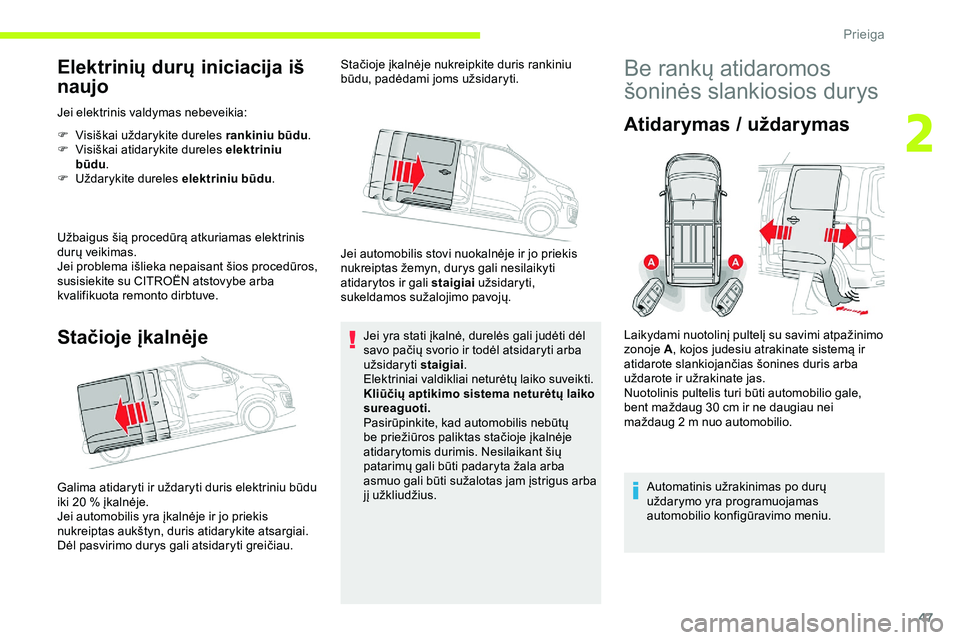 CITROEN JUMPER SPACETOURER 2020  Eksploatavimo vadovas (in Lithuanian) 47
Elektrinių durų iniciacija iš 
naujo
Jei elektrinis valdymas nebeveikia:
F 
V
 isiškai uždarykite dureles rankiniu būdu .
F
 
V
 isiškai atidarykite dureles elektriniu 
būdu .
F
 
U
 ždary