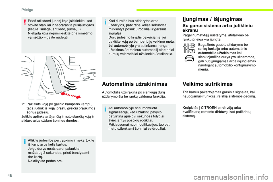 CITROEN JUMPER SPACETOURER 2020  Eksploatavimo vadovas (in Lithuanian) 48
Prieš atlikdami judesį koja įsitikinkite, kad 
stovite stabiliai ir neprarasite pusiausvyros 
(lietuje, sniege, ant ledo, pur ve,...).
Niekada koja neprisilieskite prie išmetimo 
vamzdžio – 