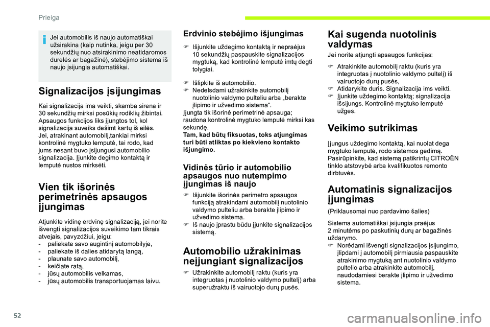 CITROEN JUMPER SPACETOURER 2020 Eksploatavimo vadovas (in Lithuanian) 52
Signalizacijos įsijungimas
Kai signalizacija ima veikti, skamba sirena ir
30 sekundžių mirksi posūkių rodiklių žibintai.
Apsaugos funkcijos liks į jungtos tol, kol
signalizacija suveiks CITROEN JUMPER SPACETOURER 2020 Eksploatavimo vadovas (in Lithuanian) 52
Signalizacijos įsijungimas
Kai signalizacija ima veikti, skamba sirena ir
30 sekundžių mirksi posūkių rodiklių žibintai.
Apsaugos funkcijos liks į jungtos tol, kol
signalizacija suveiks
