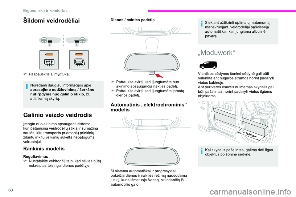 CITROEN JUMPER SPACETOURER 2020  Eksploatavimo vadovas (in Lithuanian) 60
Šildomi veidrodėliai
F Paspauskite šį mygtuką.Norėdami daugiau informacijos apie 
aprasojimo nudžiovinimą
  / šerkšno 
nutirpdymą nuo galinio stiklo , žr. 
atitinkamą skyrių.
Galinio 