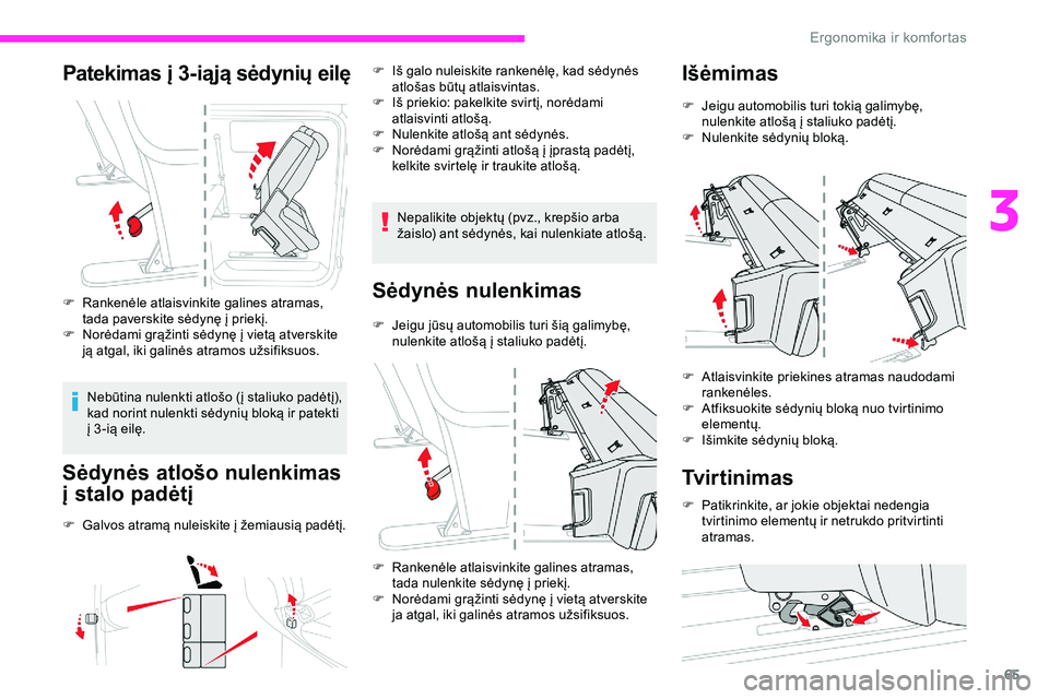 CITROEN JUMPER SPACETOURER 2020 Eksploatavimo vadovas (in Lithuanian) 65
Patekimas į 3-iąją sėdynių eilę
F Rankenėle atlaisvinkite galines atramas, tada paverskite sėdynę į priekį.
F
N
orėdami grąžinti sėdynę į vietą atverskite
ją atgal, iki galin CITROEN JUMPER SPACETOURER 2020 Eksploatavimo vadovas (in Lithuanian) 65
Patekimas į 3-iąją sėdynių eilę
F Rankenėle atlaisvinkite galines atramas, tada paverskite sėdynę į priekį.
F
N
orėdami grąžinti sėdynę į vietą atverskite
ją atgal, iki galin