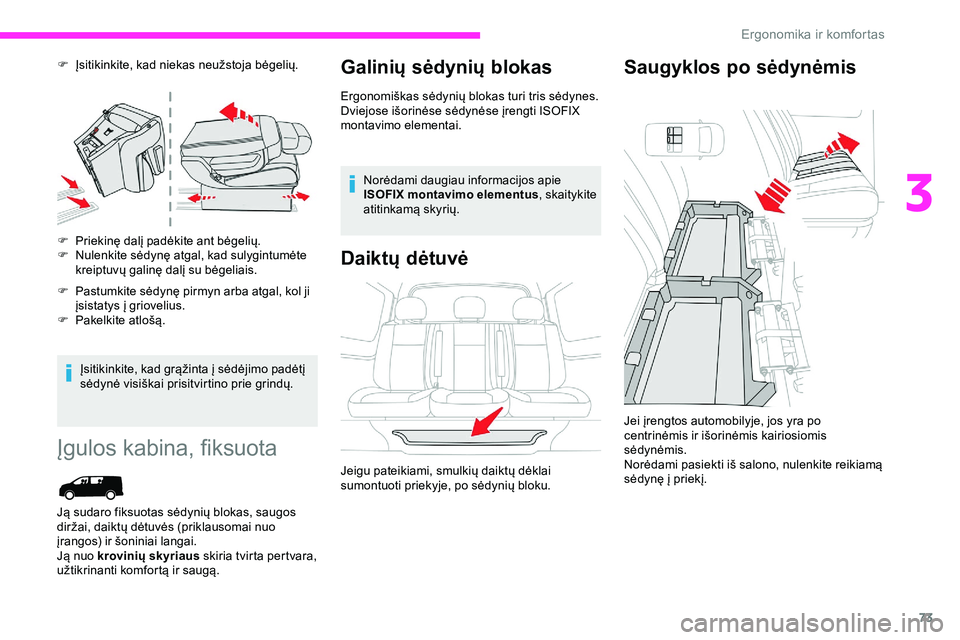 CITROEN JUMPER SPACETOURER 2020 Eksploatavimo vadovas (in Lithuanian) 73
F Įsitikinkite, kad niekas neužstoja bėgelių.
F
P
riekinę dalį padėkite ant bėgelių.
F
N
ulenkite sėdynę atgal, kad sulygintumėte
kreiptuvų galinę dalį su bėgeliais.
F
P
as CITROEN JUMPER SPACETOURER 2020 Eksploatavimo vadovas (in Lithuanian) 73
F Įsitikinkite, kad niekas neužstoja bėgelių.
F
P
riekinę dalį padėkite ant bėgelių.
F
N
ulenkite sėdynę atgal, kad sulygintumėte
kreiptuvų galinę dalį su bėgeliais.
F
P
as