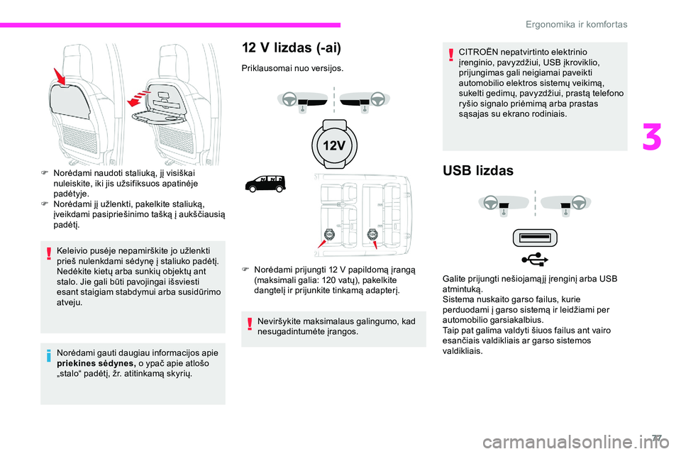 CITROEN JUMPER SPACETOURER 2020 Eksploatavimo vadovas (in Lithuanian) 77
Keleivio pusėje nepamirškite jo užlenkti
prieš nulenkdami sėdynę į staliuko padėtį.
Nedėkite kietų arba sunkių objektų ant
stalo. Jie gali būti pavojingai išsviesti
esant staigiam CITROEN JUMPER SPACETOURER 2020 Eksploatavimo vadovas (in Lithuanian) 77
Keleivio pusėje nepamirškite jo užlenkti
prieš nulenkdami sėdynę į staliuko padėtį.
Nedėkite kietų arba sunkių objektų ant
stalo. Jie gali būti pavojingai išsviesti
esant staigiam