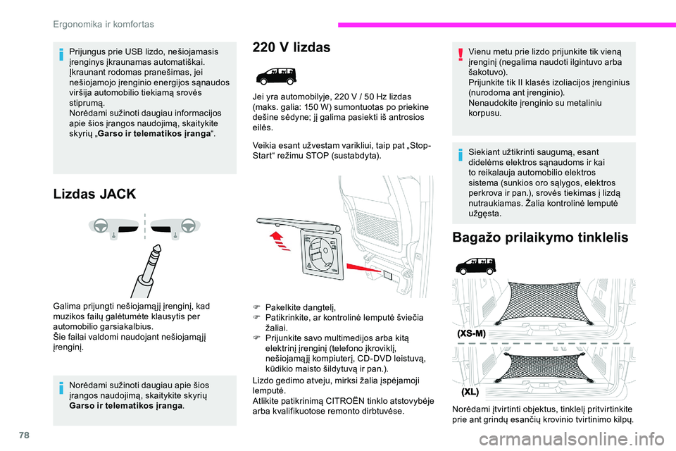 CITROEN JUMPER SPACETOURER 2020 Eksploatavimo vadovas (in Lithuanian) 78
Prijungus prie USB lizdo, nešiojamasis
įrenginys įkraunamas automatiškai.
Įkraunant rodomas pranešimas, jei
nešiojamojo įrenginio energijos sąnaudos
viršija automobilio tiekiamą srov CITROEN JUMPER SPACETOURER 2020 Eksploatavimo vadovas (in Lithuanian) 78
Prijungus prie USB lizdo, nešiojamasis
įrenginys įkraunamas automatiškai.
Įkraunant rodomas pranešimas, jei
nešiojamojo įrenginio energijos sąnaudos
viršija automobilio tiekiamą srov