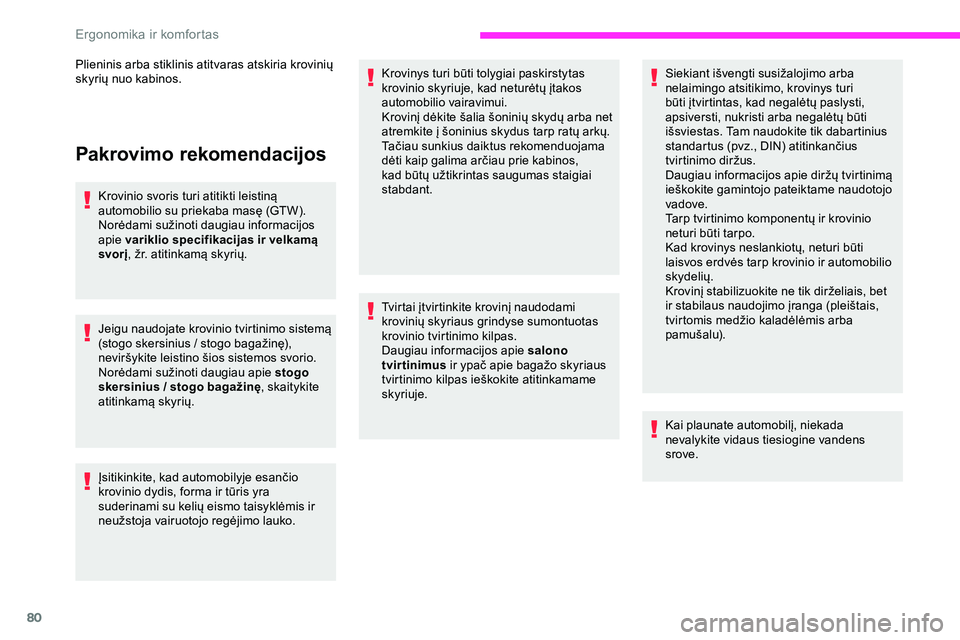 CITROEN JUMPER SPACETOURER 2020 Eksploatavimo vadovas (in Lithuanian) 80
Pakrovimo rekomendacijos
Krovinio svoris turi atitikti leistiną
automobilio su priekaba masę (GTW).
Norėdami sužinoti daugiau informacijos
apie variklio specifikacijas ir velkamą
svorį, ž CITROEN JUMPER SPACETOURER 2020 Eksploatavimo vadovas (in Lithuanian) 80
Pakrovimo rekomendacijos
Krovinio svoris turi atitikti leistiną
automobilio su priekaba masę (GTW).
Norėdami sužinoti daugiau informacijos
apie variklio specifikacijas ir velkamą
svorį, ž