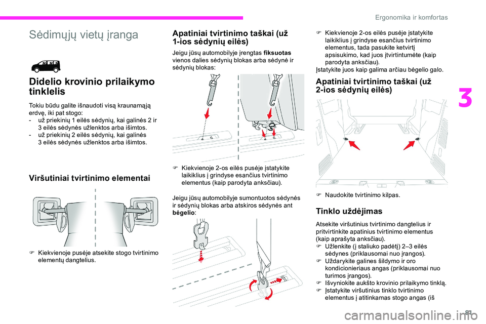 CITROEN JUMPER SPACETOURER 2020 Eksploatavimo vadovas (in Lithuanian) 81
Sėdimųjų vietų įranga
Didelio krovinio prilaikymo
tinklelis
Tokiu būdu galite išnaudoti visą kraunamą ją
erdvę, iki pat stogo:
-
u
ž priekinių 1 eilės sėdynių, kai galinės 2 ir CITROEN JUMPER SPACETOURER 2020 Eksploatavimo vadovas (in Lithuanian) 81
Sėdimųjų vietų įranga
Didelio krovinio prilaikymo
tinklelis
Tokiu būdu galite išnaudoti visą kraunamą ją
erdvę, iki pat stogo:
-
u
ž priekinių 1 eilės sėdynių, kai galinės 2 ir