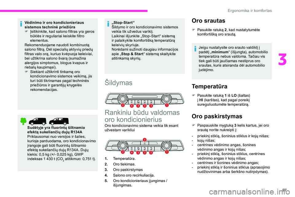 CITROEN JUMPER SPACETOURER 2020 Eksploatavimo vadovas (in Lithuanian) 87
Vėdinimo ir oro kondicionieriaus
sistemos techninė priežiūra
F
Į
sitikinkite, kad salono filtras yra geros
būklės ir reguliariai keiskite filtro
elementus.
Rekomenduojame naudoti kombin CITROEN JUMPER SPACETOURER 2020 Eksploatavimo vadovas (in Lithuanian) 87
Vėdinimo ir oro kondicionieriaus
sistemos techninė priežiūra
F
Į
sitikinkite, kad salono filtras yra geros
būklės ir reguliariai keiskite filtro
elementus.
Rekomenduojame naudoti kombin