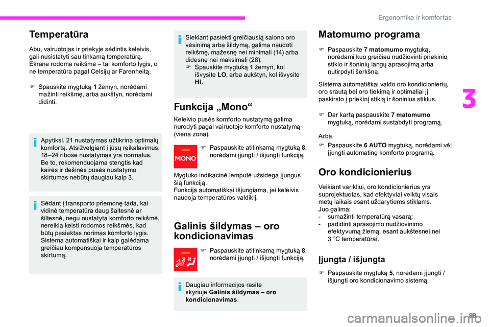 CITROEN JUMPER SPACETOURER 2020 Eksploatavimo vadovas (in Lithuanian) 89
Temperatūra
Abu, vairuotojas ir priekyje sėdintis keleivis,
gali nusistatyti sau tinkamą temperatūrą.
Ekrane rodoma reikšmė – tai komforto lygis, o
ne temperatūra pagal Celsijų ar Fare CITROEN JUMPER SPACETOURER 2020 Eksploatavimo vadovas (in Lithuanian) 89
Temperatūra
Abu, vairuotojas ir priekyje sėdintis keleivis,
gali nusistatyti sau tinkamą temperatūrą.
Ekrane rodoma reikšmė – tai komforto lygis, o
ne temperatūra pagal Celsijų ar Fare