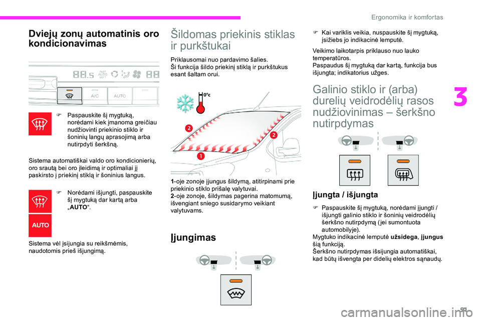 CITROEN JUMPER SPACETOURER 2020 Eksploatavimo vadovas (in Lithuanian) 91
Dviejų zonų automatinis oro
kondicionavimas
F Paspauskite šį mygtuką, norėdami kiek įmanoma greičiau
nudžiovinti priekinio stiklo ir
šoninių langų aprasojimą arba
nutirpdyti šerk CITROEN JUMPER SPACETOURER 2020 Eksploatavimo vadovas (in Lithuanian) 91
Dviejų zonų automatinis oro
kondicionavimas
F Paspauskite šį mygtuką, norėdami kiek įmanoma greičiau
nudžiovinti priekinio stiklo ir
šoninių langų aprasojimą arba
nutirpdyti šerk