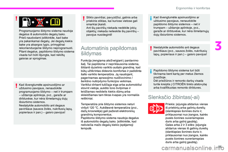CITROEN JUMPER SPACETOURER 2020 Eksploatavimo vadovas (in Lithuanian) 95
Kad išvengtumėte apsinuodijimo ar
uždusimo pavojaus, nenaudokite
programuojamo šildymo – net ir trumpam
– uždaroje aplinkoje, pvz., garaže ar
dirbtuvėse, kur nėra išmetamų jų duj CITROEN JUMPER SPACETOURER 2020 Eksploatavimo vadovas (in Lithuanian) 95
Kad išvengtumėte apsinuodijimo ar
uždusimo pavojaus, nenaudokite
programuojamo šildymo – net ir trumpam
– uždaroje aplinkoje, pvz., garaže ar
dirbtuvėse, kur nėra išmetamų jų duj