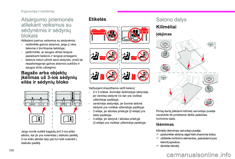 CITROEN JUMPER SPACETOURER 2018 Eksploatavimo vadovas (in Lithuanian) 100
Atsargumo priemonės
atliekant veiksmus su
sėdynėmis ir sėdynių
blokais
Atlikdami įvairius veiksmus su sėdynėmis:
- n eišimkite galvos atramos, jeigu ji nėra
laikoma ir įtvirtinama l CITROEN JUMPER SPACETOURER 2018 Eksploatavimo vadovas (in Lithuanian) 100
Atsargumo priemonės
atliekant veiksmus su
sėdynėmis ir sėdynių
blokais
Atlikdami įvairius veiksmus su sėdynėmis:
- n eišimkite galvos atramos, jeigu ji nėra
laikoma ir įtvirtinama l